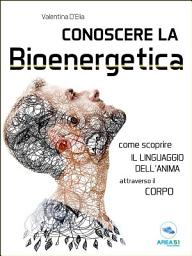 Icon image Conoscere la Bioenergetica: Come scoprire il linguaggio dell’anima attraverso il corpo