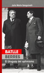 Icon image Luis Batlle Berres: El Uruguay del optimismo