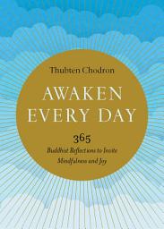 Icon image Awaken Every Day: 365 Buddhist Reflections to Invite Mindfulness and Joy