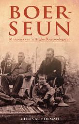 Icon image Boerseun: Memoires van ’n Anglo-Boereoorlogseun