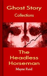 Icon image The Headless Horseman: Ghost Story Collections