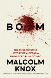 Icon image Boom: The Underground History of Australia, from Gold Rush to GFC
