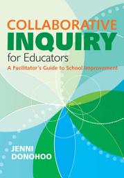 Icon image Collaborative Inquiry for Educators: A Facilitator′s Guide to School Improvement