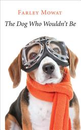 Icon image The Dog Who Wouldn't Be