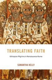 Icon image Translating Faith: Ethiopian Pilgrims in Renaissance Rome
