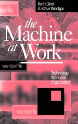 Icon image The Machine at Work: Technology, Work and Organization
