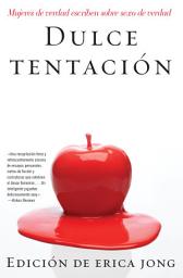 Icon image Dulce tentación: Mujeres de Verdad Escriben Sobre Sexo de Verdad