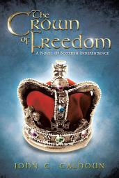 Icon image The Crown of Freedom: A Novel of Scottish Independence