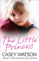 Icon image The Little Princess: The shocking true story of a little girl imprisoned in her own home