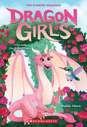 Icon image Charlotte the Rose Dragon (Dragon Girls #20)