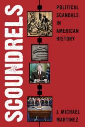 Icon image Scoundrels: Political Scandals in American History