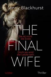 Icon image The Final Wife: Sie ist nicht die Erste. Doch sie wird die Letzte sein. Fesselnder psychologischer Thriller voller atemberaubender Twists . Thriller