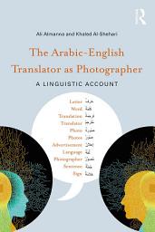 Icon image The Arabic-English Translator as Photographer: A Linguistic Account