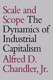 Icon image Scale and Scope: The Dynamics of Industrial Capitalism