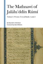 Icon image Mathnawi of Jalalu?ddin Rumi, Volume I: Persian Text of Books 1 and 2