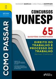 Icon image Como Passar em Concursos Vunesp - 7a Ed -2025: Direito do Trabalho e Processo do Trabalho - 65 questões comentadas, Edição 7