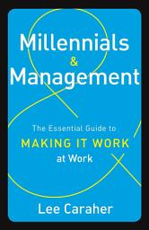 Icon image Millennials & Management: The Essential Guide to Making it Work at Work
