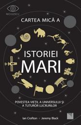 Icon image Cartea mică a istoriei mari: Povestea vieții, a Universului și a tuturor lucrurilor