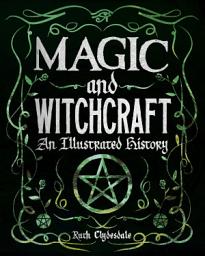 Icon image Magic and Witchcraft: An Illustrated History