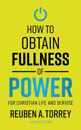 Icon image How to Obtain Fullness of Power: For Christian Life and Service