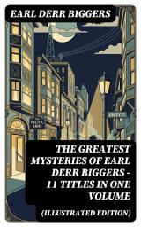 Icon image The Greatest Mysteries of Earl Derr Biggers – 11 Titles in One Volume (Illustrated Edition): Enriched edition. Charlie Chan Books, Seven Keys to Baldpate, Inside the Lines, The Agony Column...