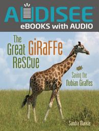 Icon image The Great Giraffe Rescue: Saving the Nubian Giraffes