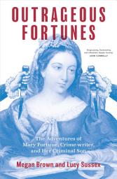 Icon image Outrageous Fortunes: The Adventures of Mary Fortune, Crime-writer, and Her Criminal Son George