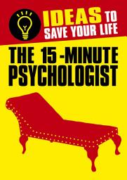 Icon image The 15-Minute Psychologist: Ideas to Save Your Life