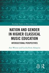 Icon image Nation and Gender in Higher Classical Music Education: Intersectional Perspectives