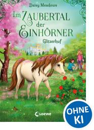 Icon image Im Zaubertal der Einhörner (Band 3) - Glitzerhuf: Kinderbuch zum ersten Selberlesen für Mädchen und Jungen ab 7 Jahren