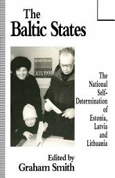 Icon image The Baltic States: The National Self-Determination of Estonia, Latvia and Lithuania