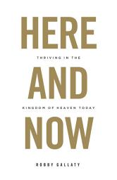 Icon image Here and Now: Thriving in the Kingdom of Heaven Today