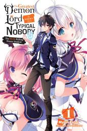Icon image The Greatest Demon Lord Is Reborn as a Typical Nobody (light novel): The Greatest Demon Lord Is Reborn as a Typical Nobody, Vol. 1 (light novel)