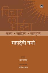 Icon image Vichar Ka Aina Kala Sahitya Sanskriti : Mahadevi Verma