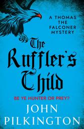 Icon image The Ruffler's Child: Step into a gripping historical mystery from John Pilkington