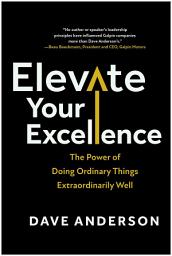 Icon image Elevate Your Excellence: The Power of Doing Ordinary Things Extraordinarily Well