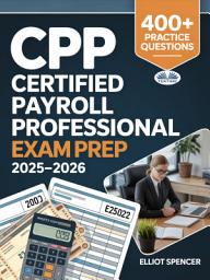 Icon image Cpp certified payroll professional exam prep 2025–2026: Study guide with 400+ practice tests, full-length exams, strategies & tips to pass on your first try