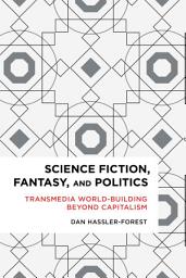 Icon image Science Fiction, Fantasy, and Politics: Transmedia World-Building Beyond Capitalism