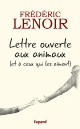 Icon image Lettre ouverte aux animaux (et à ceux qui les aiment)
