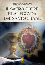 Icon image Il Sacro Cuore e la Leggenda del Santo Graal