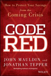 Icon image Code Red: How to Protect Your Savings From the Coming Crisis
