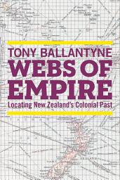 Icon image Webs of Empire: Locating New Zealand's Colonial Past