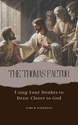 Icon image THE THOMAS FACTOR: Using Your Doubts to Draw Closer to God