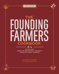 Icon image The Founding Farmers Cookbook, Third Edition: 100 Recipes from the Restaurant Owned by American Family Farmers