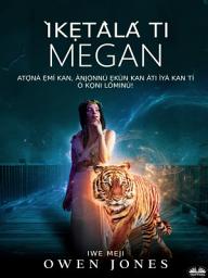 Icon image Ìkẹtàlá ti megan: Atọ́nà ẹ̀mí kan, ànjọ̀nnú ẹkùn kan àti ìyá kan tí ó kọni lóminú