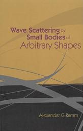 Icon image Wave Scattering by Small Bodies of Arbitrary Shapes