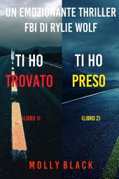 Icon image Bundle dei Thriller di Rylie Wolf: Ti ho trovato (#1) e Ti ho preso (#2)