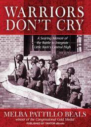 Icon image Warriors Don't Cry: The Searing Memoir of the Battle to Integrate Little Rock's Central High