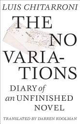 Icon image No Variations: Journal of an Unfinished Novel