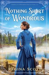 Icon image Nothing Short of Wondrous (American Wonders Collection Book #2)
